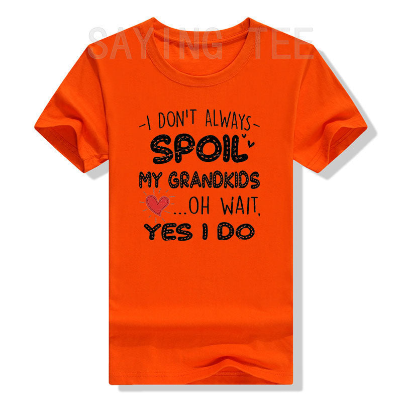 I Don't Always Spoil My Grandkids Oh Wait I Do Graphic Basic Tee Grandma T-Shirt Funny Grandma Gifts Casual Short Sleeve Blouses