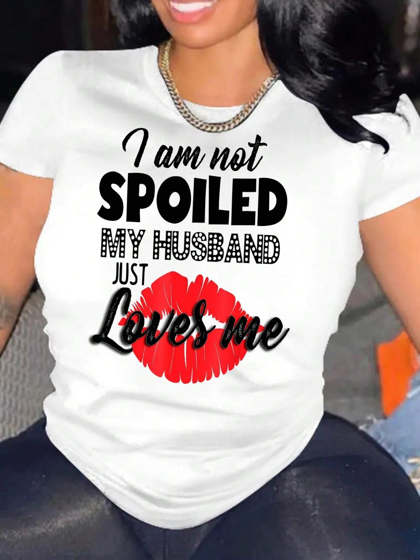 I Am Not Spoiled My Husband Just Loves Me Printing T Shirt Women Summer Cool Tshirts Casual Fashion Tee O-Neck Soft Short Sleeve