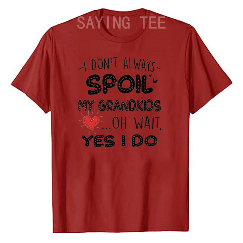 I Don't Always Spoil My Grandkids Oh Wait I Do Graphic Basic Tee Grandma T-Shirt Funny Grandma Gifts Casual Short Sleeve Blouses