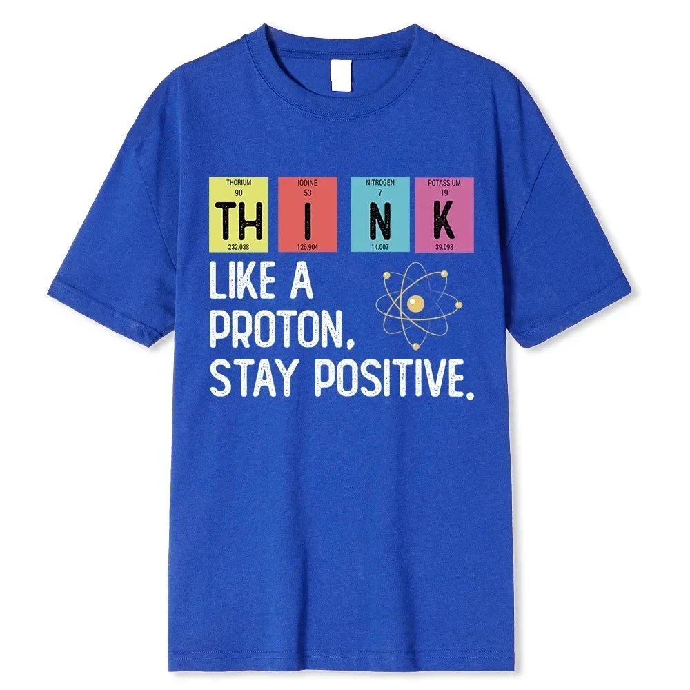 Summer Men's T-shirt Think Like A Proton Stay Positive Funny Science Printed T-shirt Short Sleeve Oversized T-Shirt Men Clothes