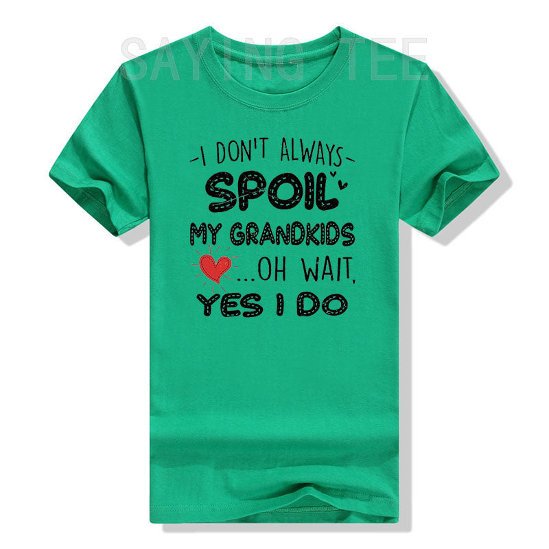 I Don't Always Spoil My Grandkids Oh Wait I Do Graphic Basic Tee Grandma T-Shirt Funny Grandma Gifts Casual Short Sleeve Blouses