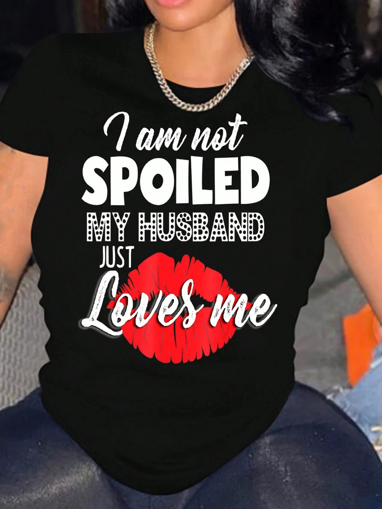 I Am Not Spoiled My Husband Just Loves Me Printing T Shirt Women Summer Cool Tshirts Casual Fashion Tee O-Neck Soft Short Sleeve